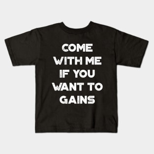 Come With Me If You Want To Gains Funny Vintage Retro (White) Kids T-Shirt